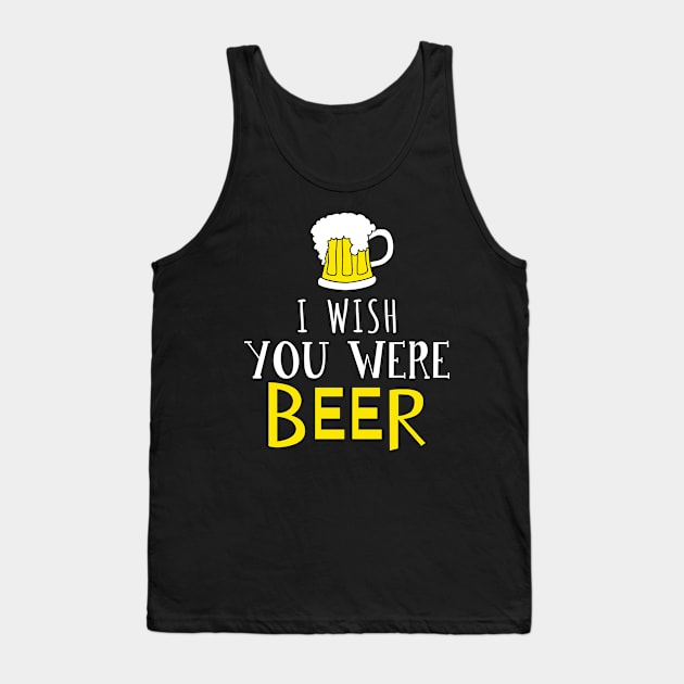 I Wish You Were Beer, Funny St Patrick's Day Tank Top by adik